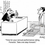 ‘Time for your annual performance rating, Fenwick. Take one step forward.’