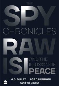 Spy Chronivles RAW ISI and the illusion of peace